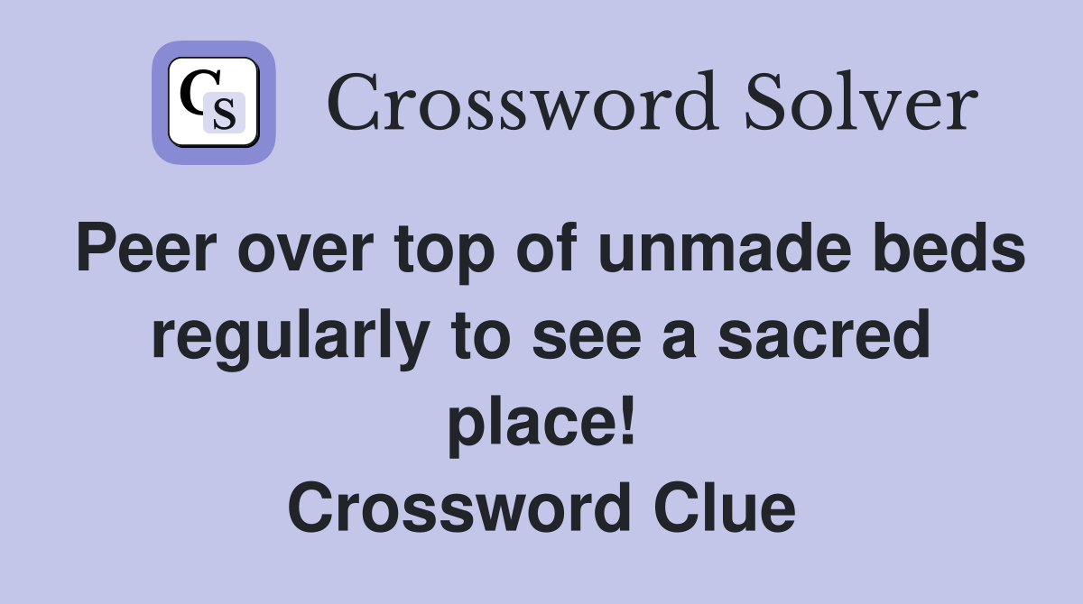 Peer over top of unmade beds regularly to see a sacred place